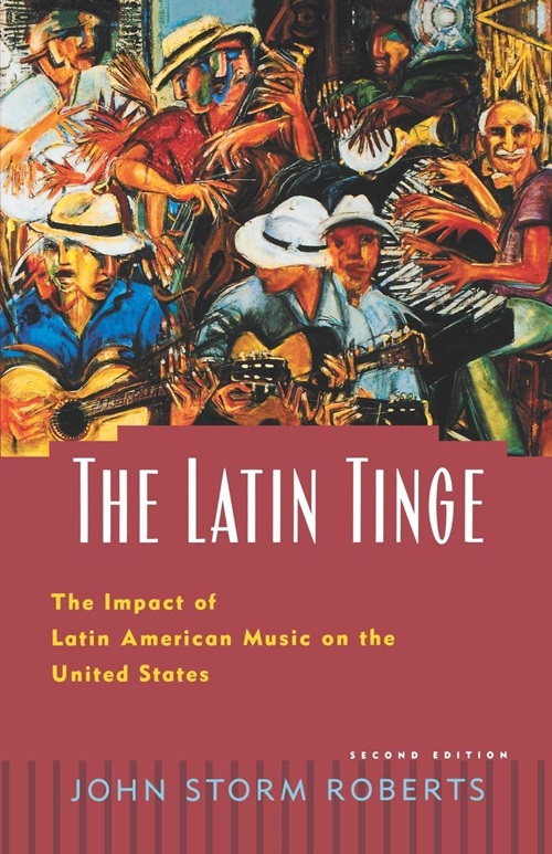 The Latin Tinge: The Impact Of Latin American Music On The United States-..