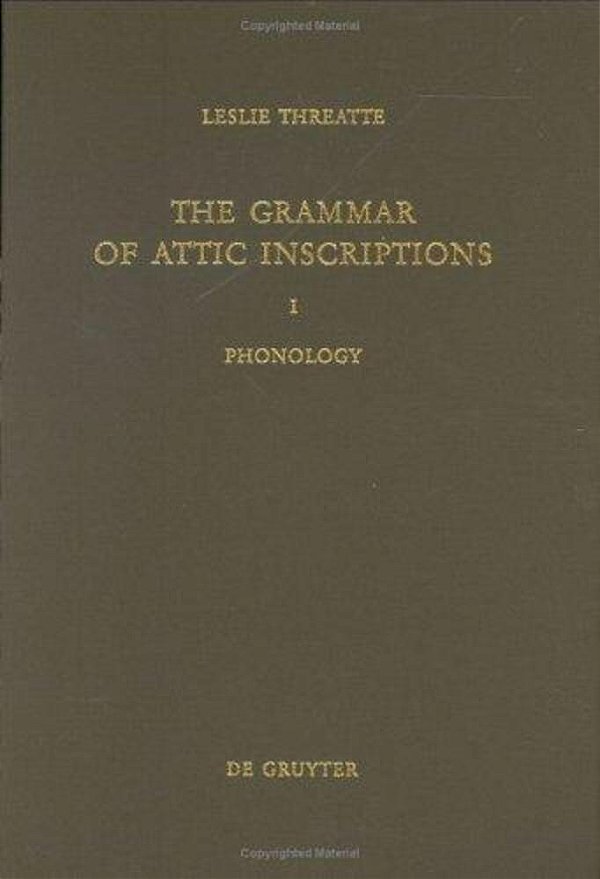 The Grammar Of Attic Inscriptions, Volume 1: Phonology-..