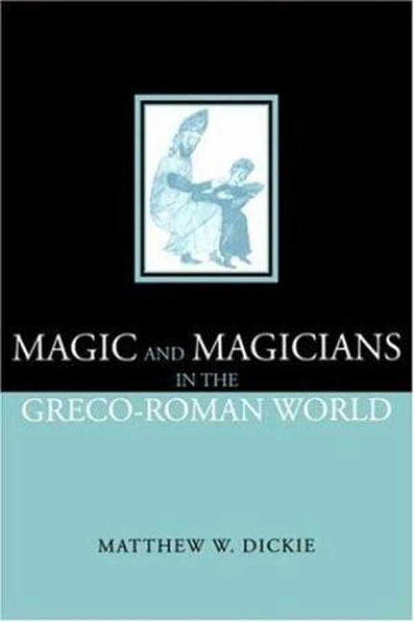 Magic And Magicians In The Greco-Roman World-..