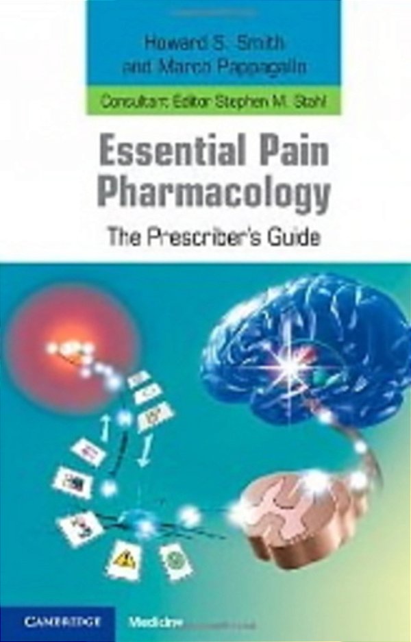Essential Pain Pharmacology - The Prescriber's Guide-..