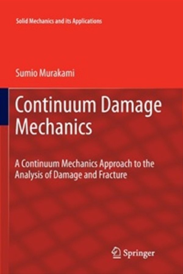 Continuum Damage Mechanics - A Continuum Mechanics Approach To The Analysis Of Damage And Fracture-..
