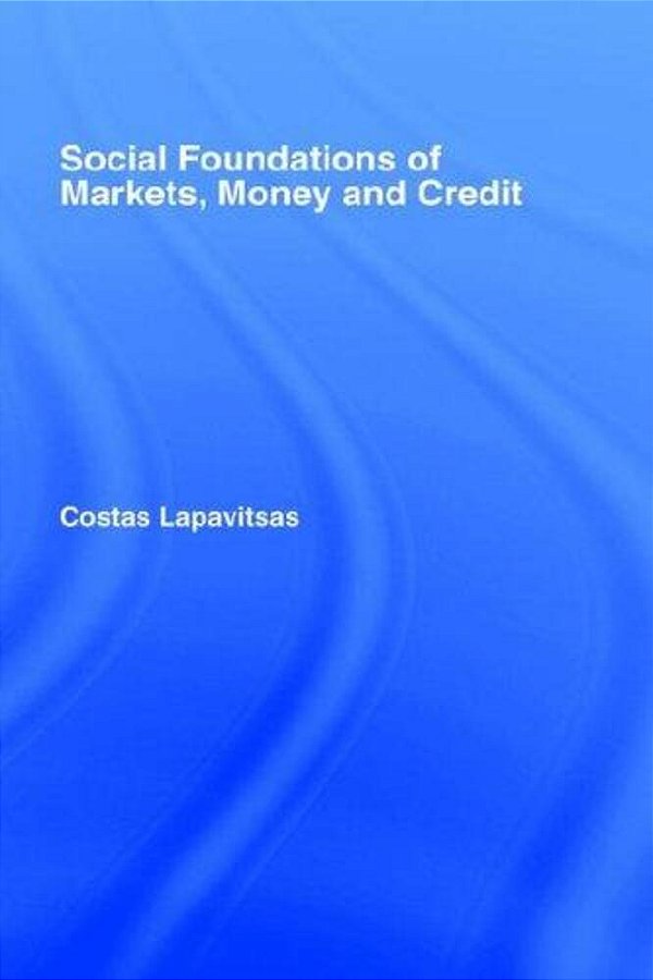 Social Foundations Of Markets, Money And Credit-..