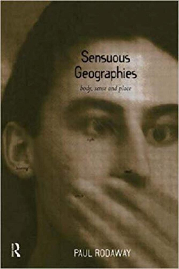 Sensuous Geographies - Body, Sense And Place..-