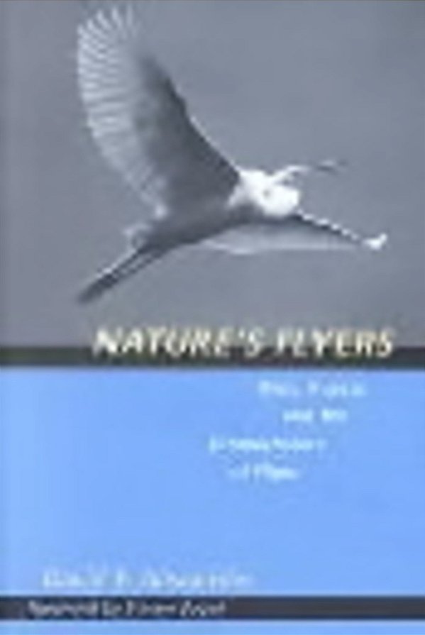 Nature's Flyers: Birds, Insects, And The Biomechanics Of Flight-..