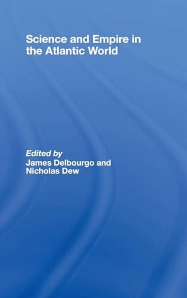 Science And Empire In The Atlantic World-..