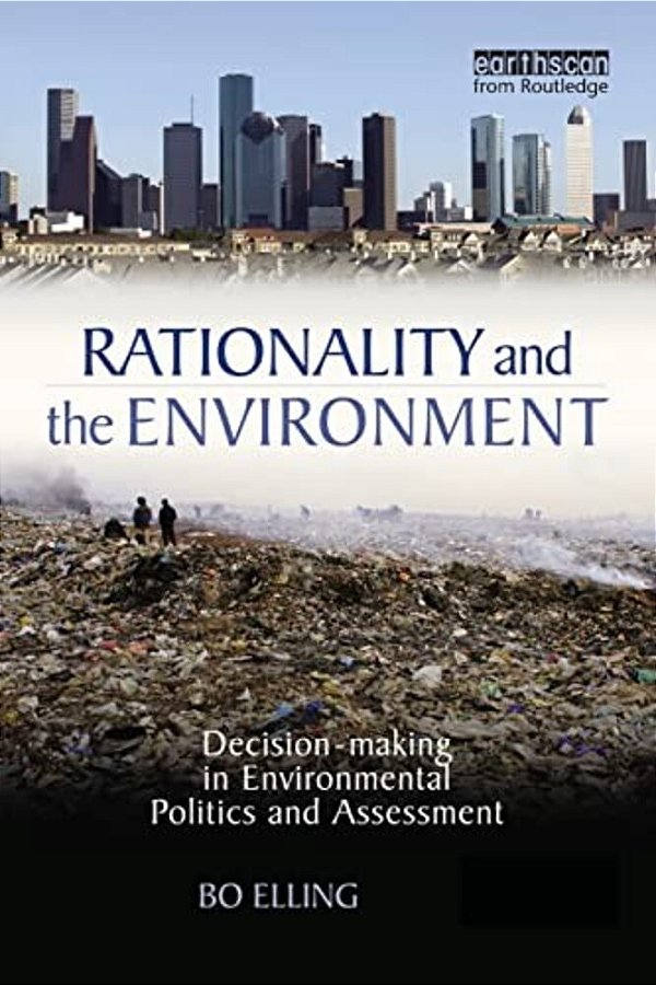 Rationality And The Environment- Decision- Marking In Environmental Politics And Assessment-..
