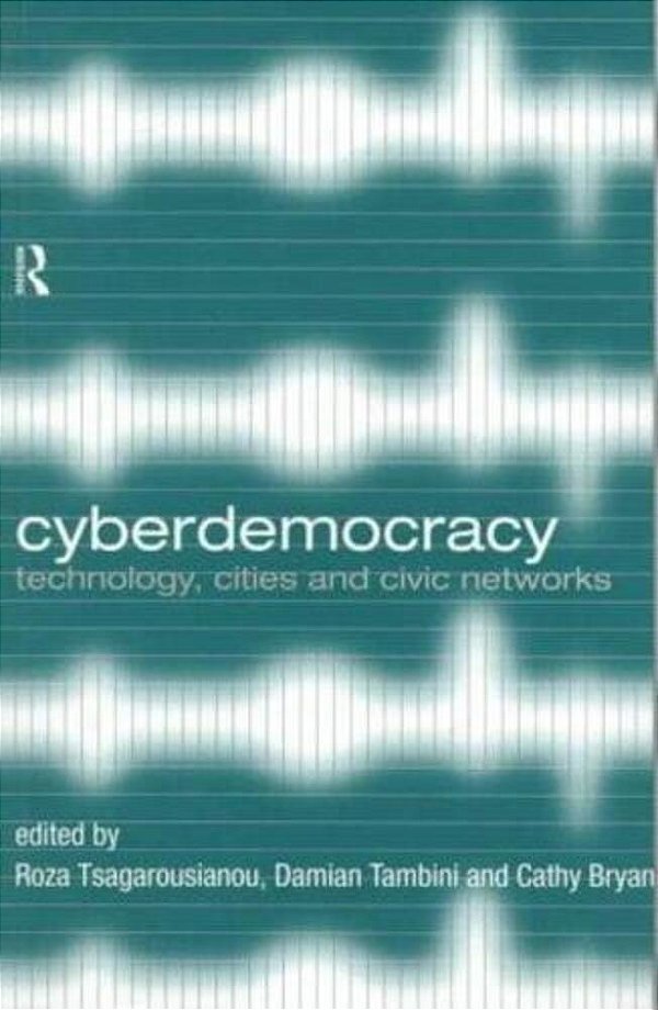 Cyberdemocracy: Technology, Cities And Civic Networks-..