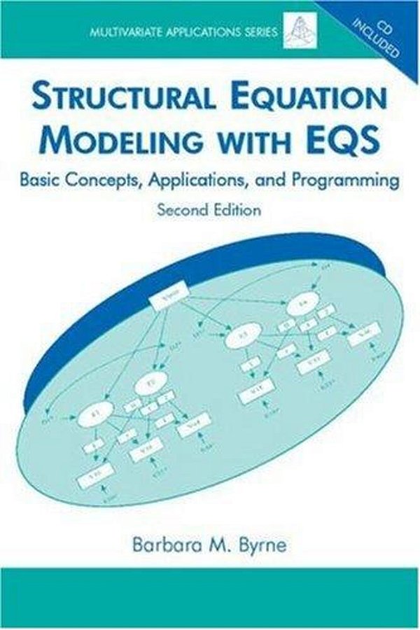 Structural Equation Modeling With Eqsbasic Concepts, Applications, And Programming-..