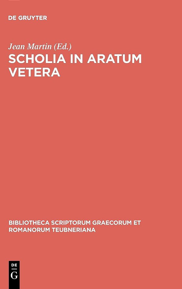 Scholia In Aratum Vetera: Bibliotheca Scriptorum Graecorum Et Romanorum Teubneriana-..