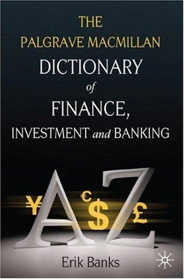 The Palgrave Macmillan Dictionary Of Finance, Investment And Banking-..