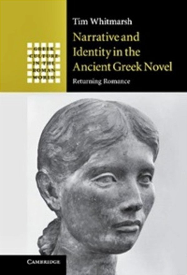 Narrative And Identity In The Ancient Greek Novel - Returning Romance-..