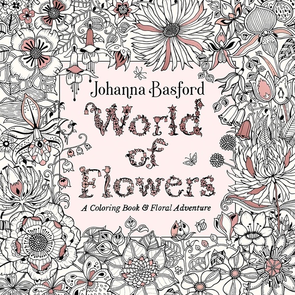 World Of Flowers: A Coloring Book And Floral Adventure-..