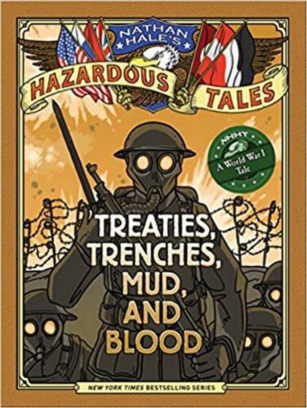Treaties, Trenches, Mud, And Blood: A World War I Tale - Nathan Hale's Hazardous Tales-..