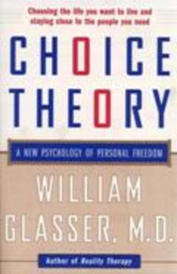 Choice Theory: A New Psychology Of Personal Freedom-..