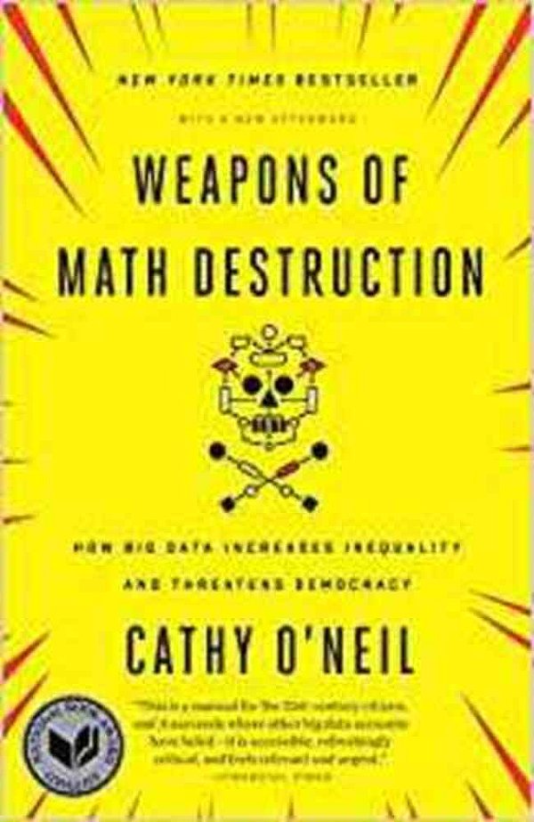 Weapons Of Math Destruction: How Big Data Increases Inequality And Threatens Democracy-..