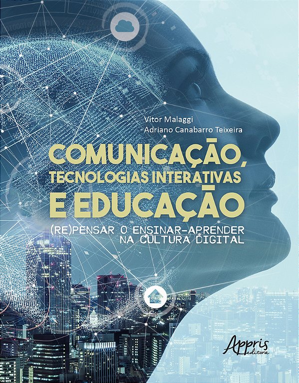 Comunicação, Tecnologias Interativas E Educação: (Re)pensar O Ensinar-Aprender Na Cultura Digital..-