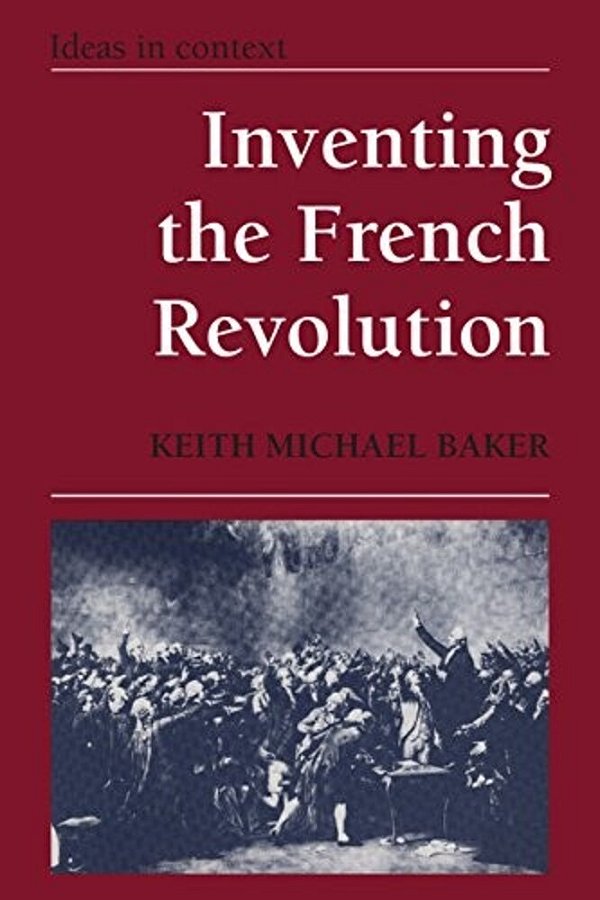 Inventing The French Revolution: Essays On French Political Culture In The Eighteenth-..