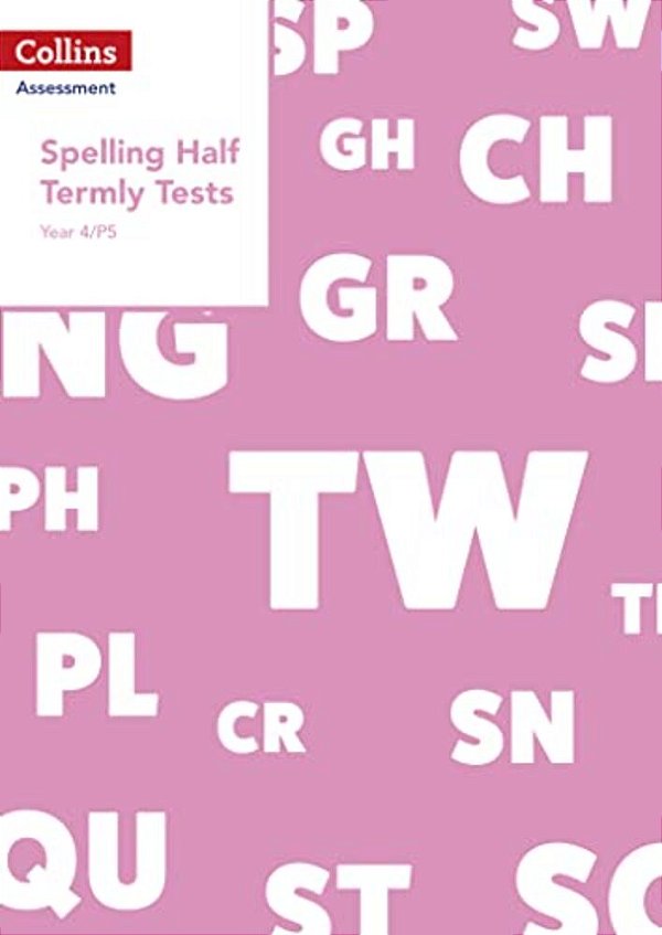 Collins Assessment — Year 4/P5 Spelling Half Termly Tests-..
