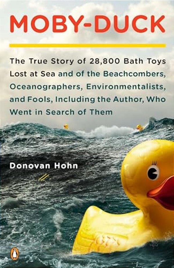 Moby-Duck: The True Story Of 28,800 Bath Toys Lost At Sea And Of The Beachcombers, Oceanographers-..