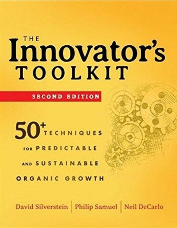 The Innovator's Toolkit - 50+ Techniques For Predictable And Sustainable Organic Growth - 2ND Ed. -..