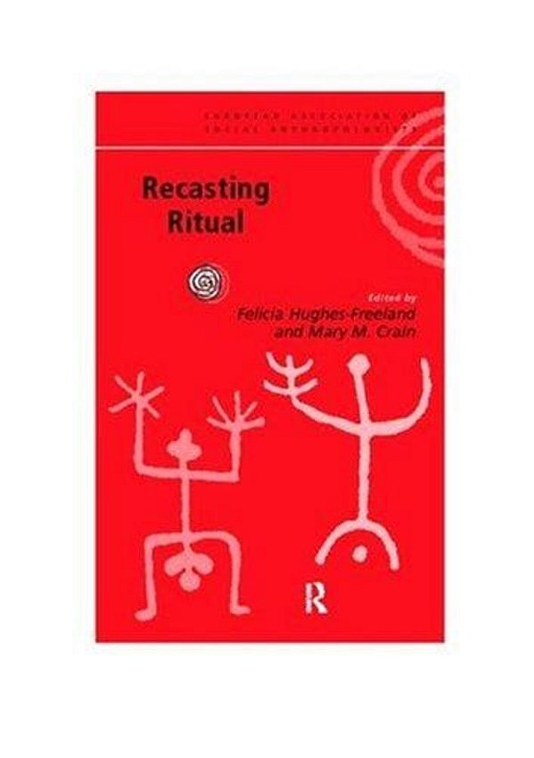 Recasting Ritual: Performance, Media, Identity (European Association Of Social Anthropologists)-..
