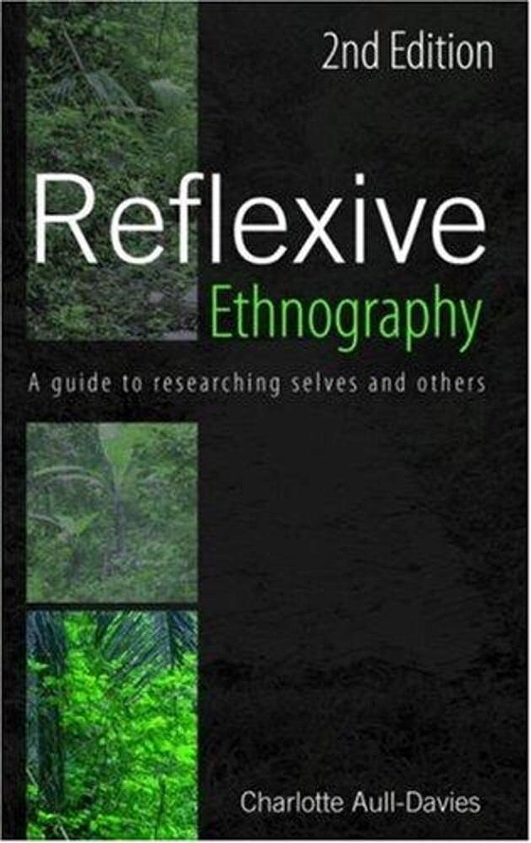 Reflexive Ethnography: A Guide To Researching Selves And Others (The Asa Research Methods)-..