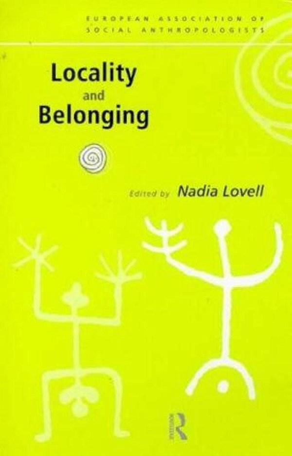 Locality And Belonging (European Association Of Social Anthropologists (Series).)-..