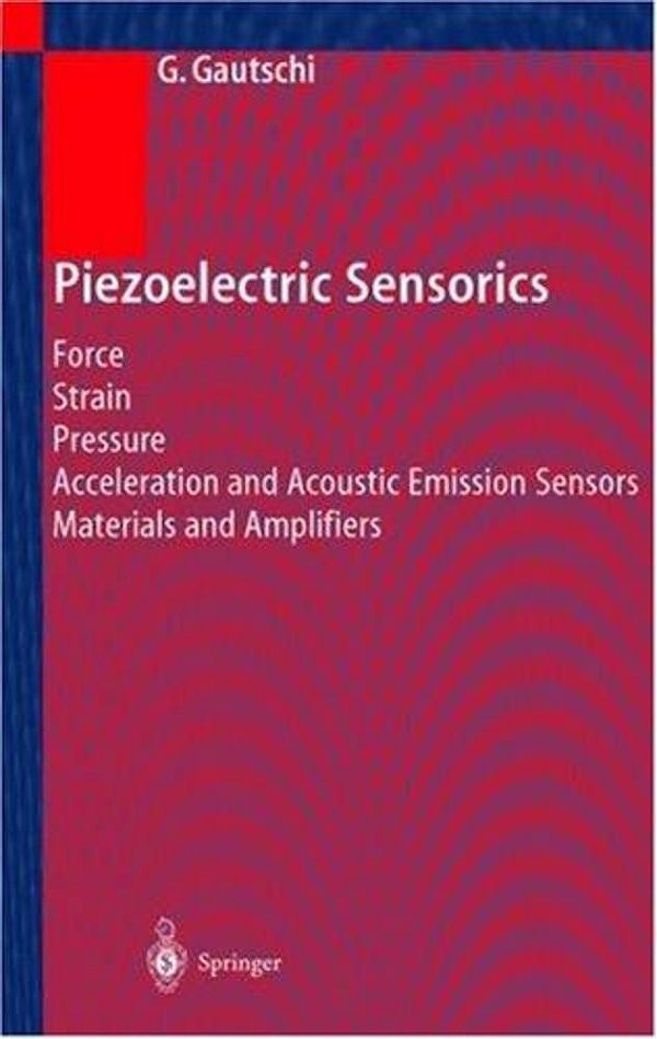 Piezoelectric Sensorics-Force Strain Pressure Acceleration And Acoustic Emission Sensors Materials-..
