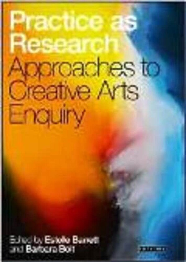 Practice As Research: Approaches To Creative Arts Inquiry-..
