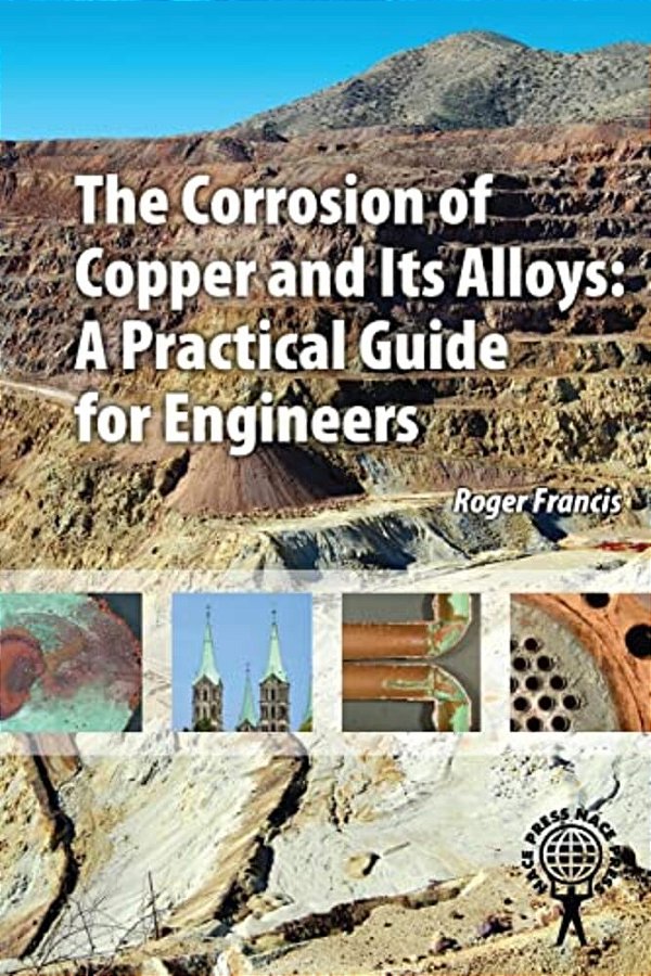 The Corrosion Of Copper And Its Alloys - A Practical Guide For Engineers-..