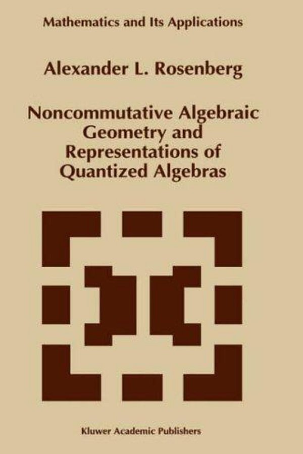 Noncommutative Algebraic Geometry And Representations Of Quantized Algebras. (Math. And Its Applic., 330). -..