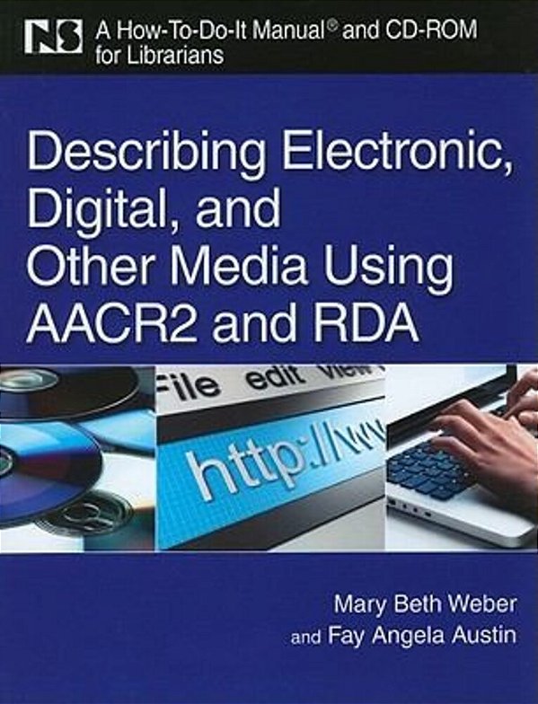 Describing Eletronic, Digital And Other Media Using Aacr And Rda, A How-To-do-it Manual-..