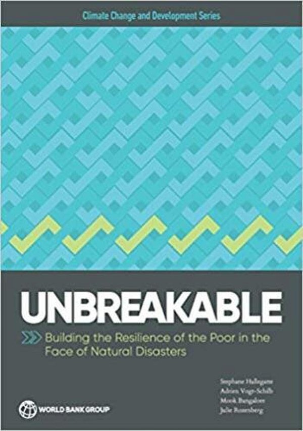 Unbreakable: Building The Resilience Of The Poor In The Face Of Natural Disasters-..