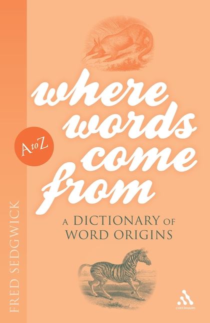 Where Words Come From - A Dictionary Of Word Origins-..