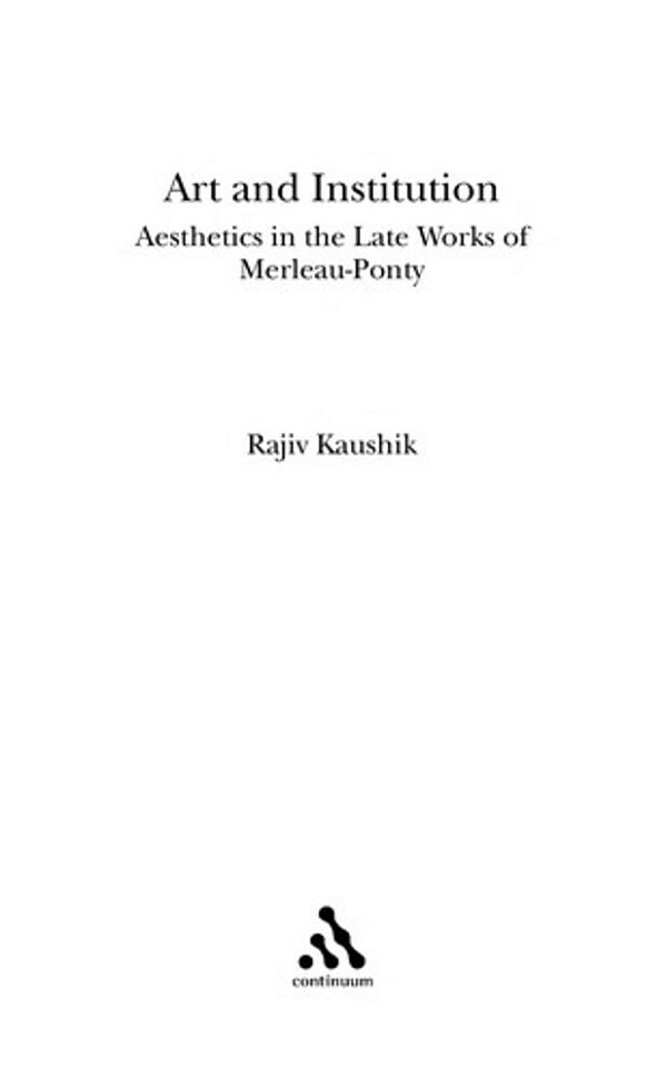 Art And The Institution Of Being: Aesthetics In The Late Works Of Merleau-Ponty-..
