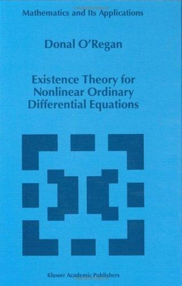 Existence Theory For Nonlinear Ordinary Differential Equations (Mathematics And Its Applications)-..