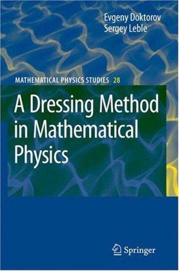 A Dressing Method In Mathematical Physics - Volume 28-..