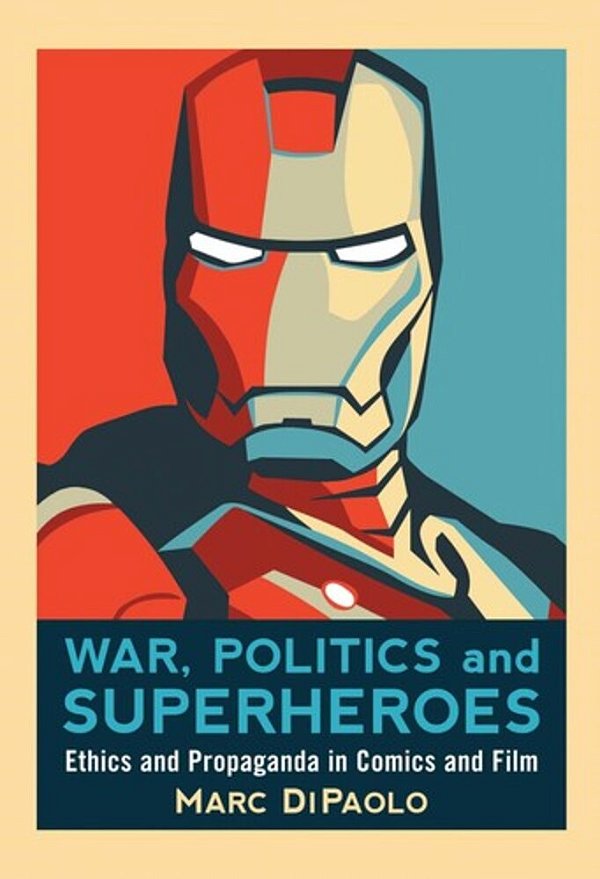 War, Politics And Superheroes: Ethics And Propaganda In Comics And Film-..