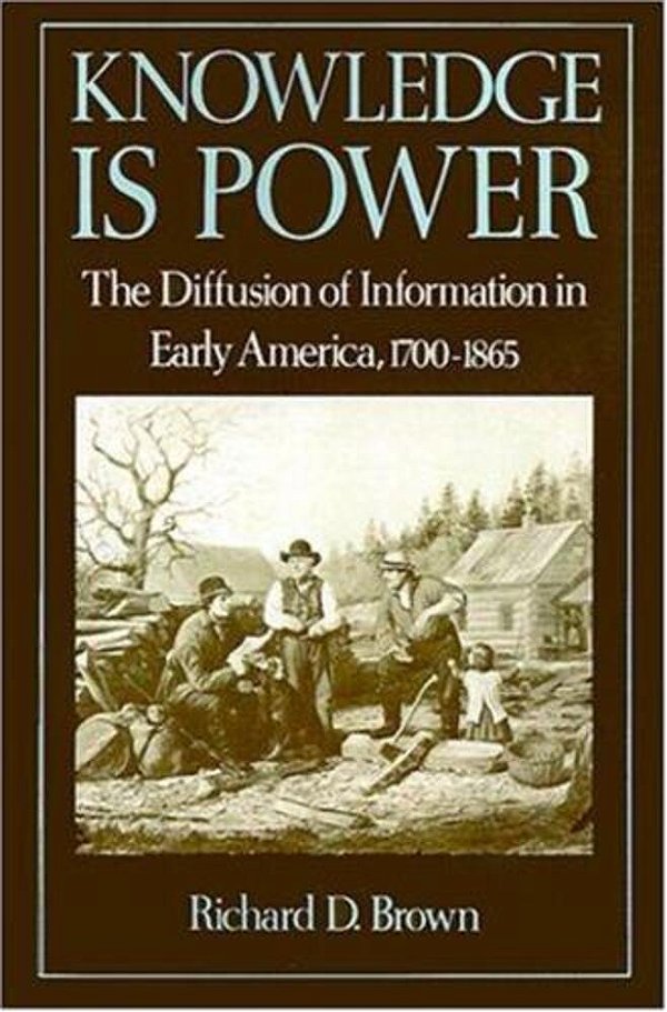 Knowledge Is Power The Diffusion Of Information In Early America 1700-1865-..