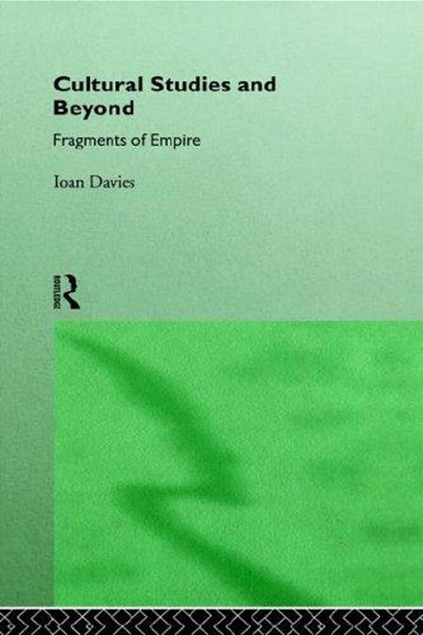 Cultural Studies And Beyond - Fragments Of Empire-..