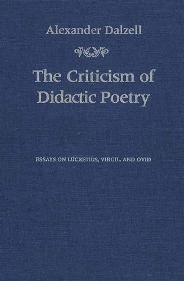 The Criticism Of Didactic Poetry: Essays On Lucretius, Virgil, And Ovid-..