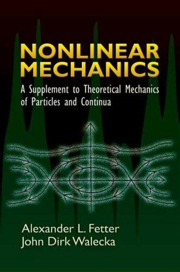 Nonlinear Mechanics - A Supplement To Theoretical Mechanics Of Particles And Continua-..