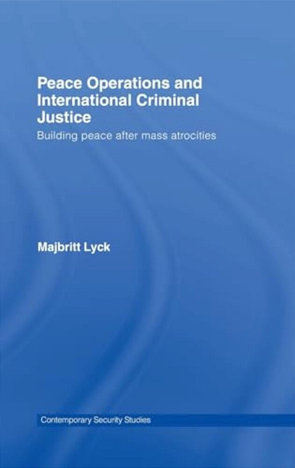 Peace Operations And International Criminal Justice - Building Peace After Mass Atrocities-..