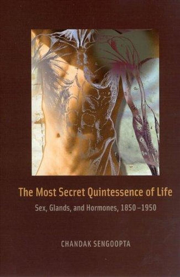 The Most Secret Quintessence Of Life: Sex, Glands, And Hormones-..