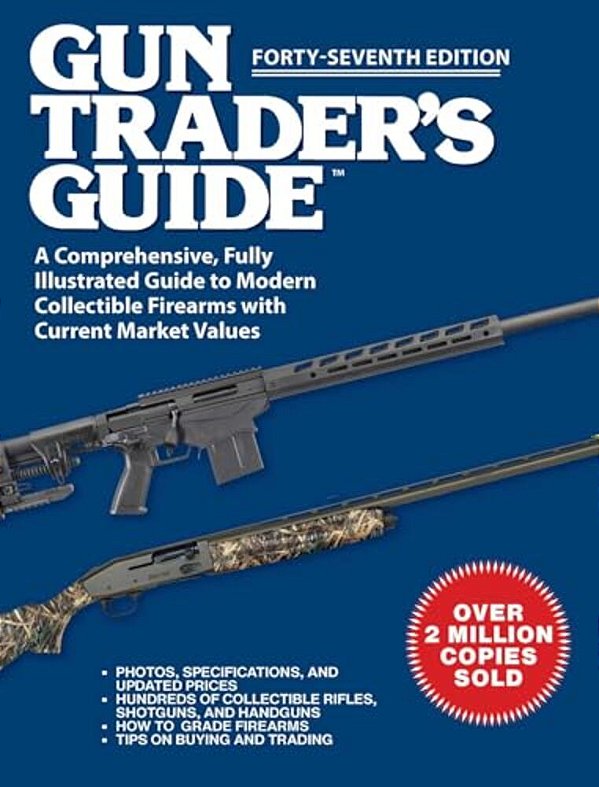 Gun Trader's Guide, Forty-Seventh Edition: A Comprehensive, Fully Illustrated Guide To Modern Collectible Firearms With Current Market Values-..