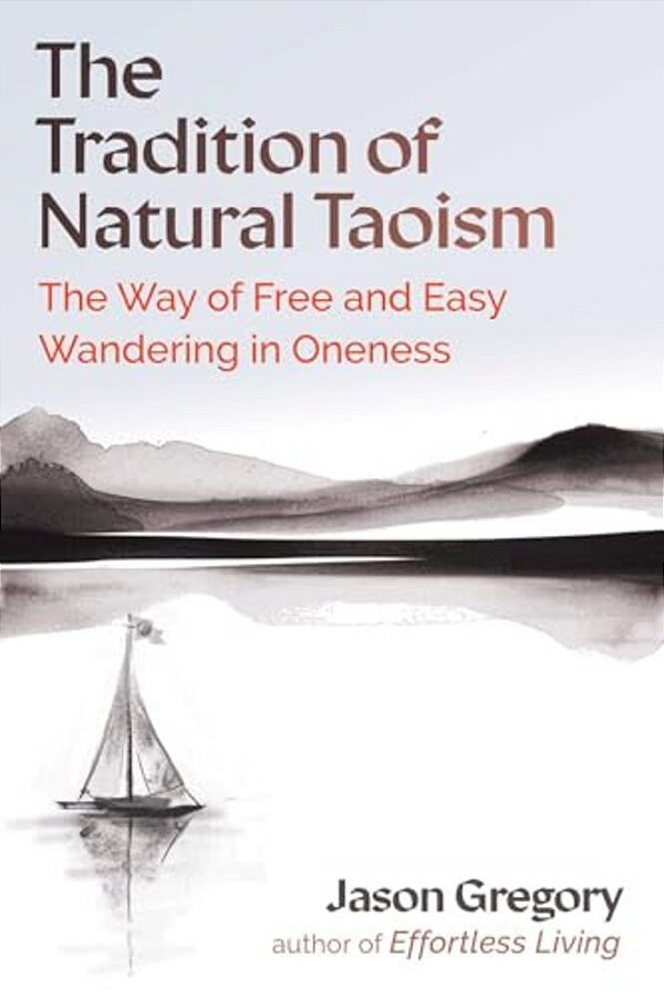 The Tradition Of Natural Taoism: The Way Of Free And Easy Wandering In Oneness-..
