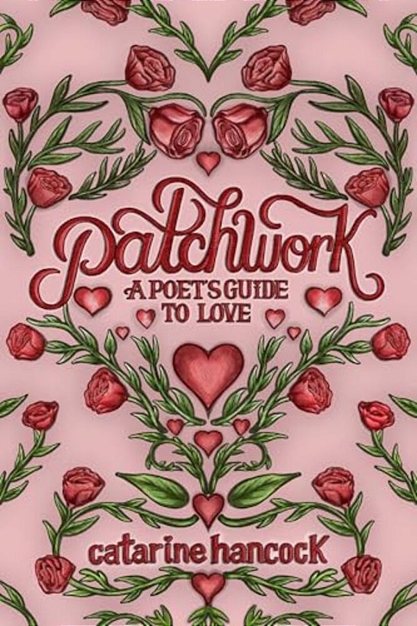 Patchwork: A Poet's Guide To Love-..