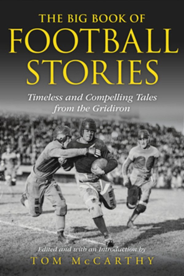 The Big Book Of Football Stories: Timeless And Compelling Tales From The Gridiron-..