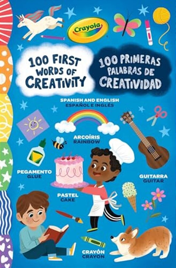 Crayola: 100 First Words Of Creativity/100 Primeras Palabras De Creatividad: A Spanish-English Bilingual Book-..