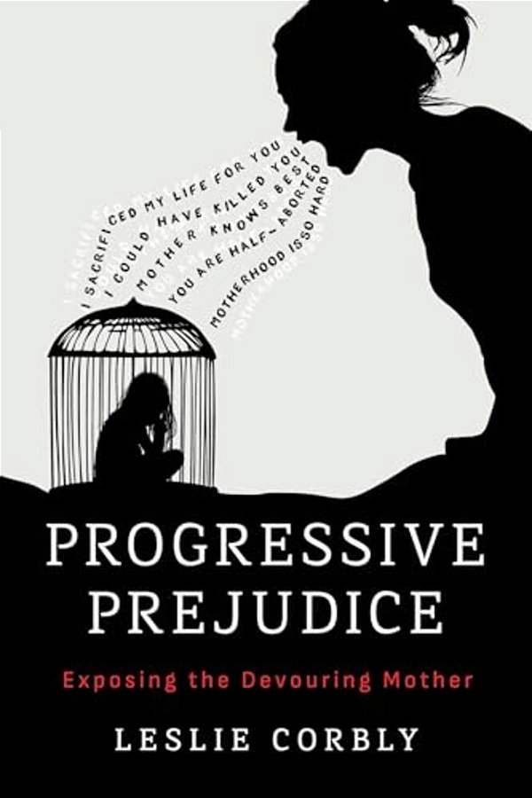 Progressive Prejudice: Exposing The Devouring Mother-..